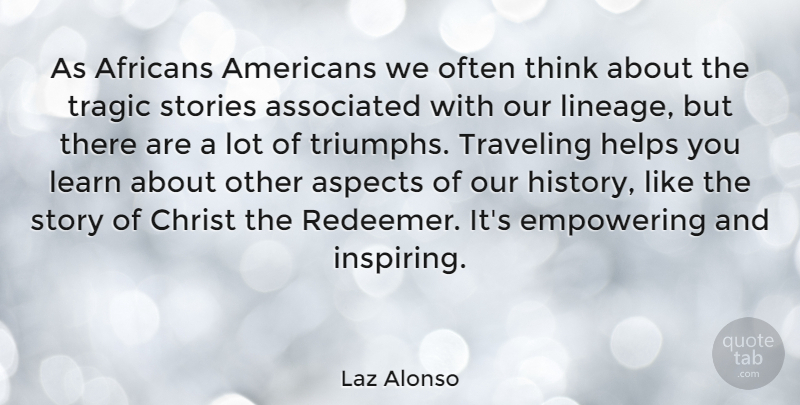Laz Alonso Quote About Thinking, Empowering, Stories: As Africans Americans We Often...