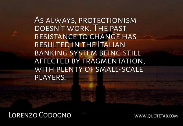 Lorenzo Codogno Quote About Affected, Banking, Change, Italian, Past: As Always Protectionism Doesnt Work...