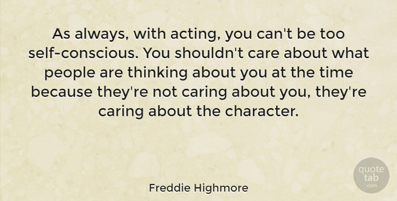 Freddie Highmore Quote About Character, Thinking About You, Caring: As Always With Acting You...