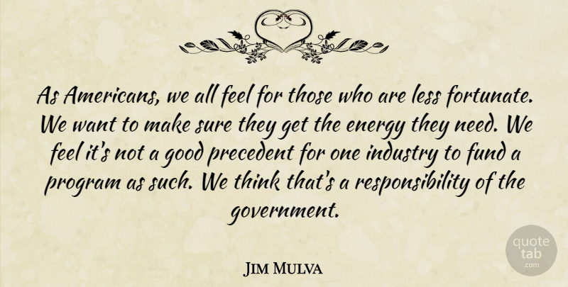 Jim Mulva Quote About Energy, Fund, Good, Industry, Less: As Americans We All Feel...