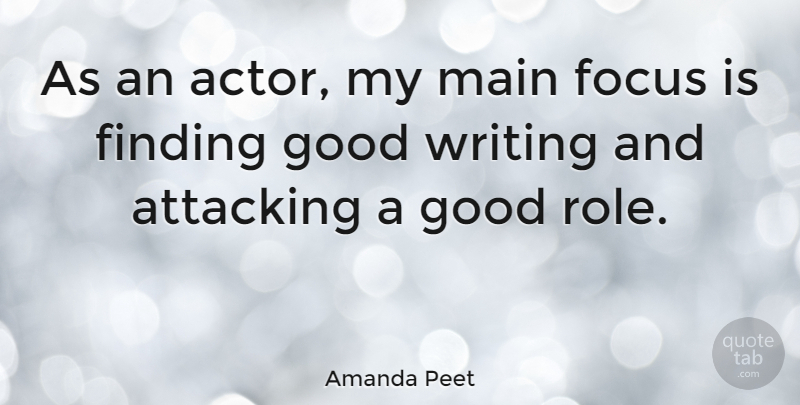 Amanda Peet Quote About Writing, Focus, Roles: As An Actor My Main...