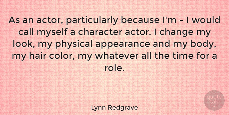 Lynn Redgrave Quote About Character, Color, Hair: As An Actor Particularly Because...