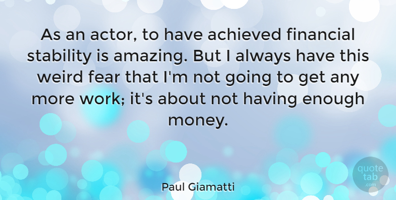 Paul Giamatti Quote About Actors, Financial, Enough: As An Actor To Have...
