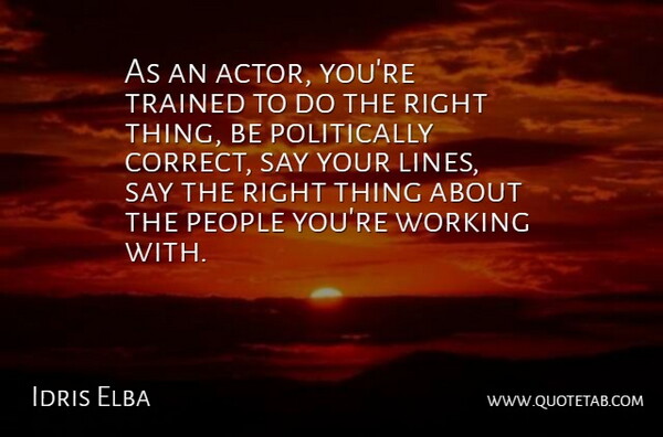 Idris Elba Quote About People, Lines, Actors: As An Actor Youre Trained...