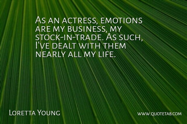 Loretta Young Quote About Business, Actresses, Emotion: As An Actress Emotions Are...