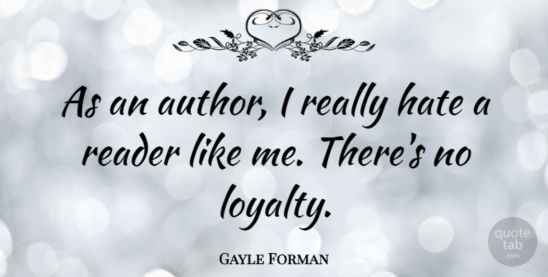Gayle Forman Quote About Reader: As An Author I Really...