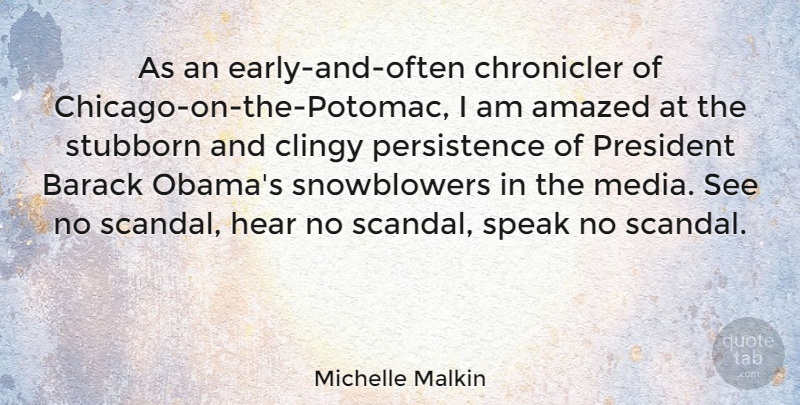 Michelle Malkin Quote About Persistence, Media, President: As An Early And Often...