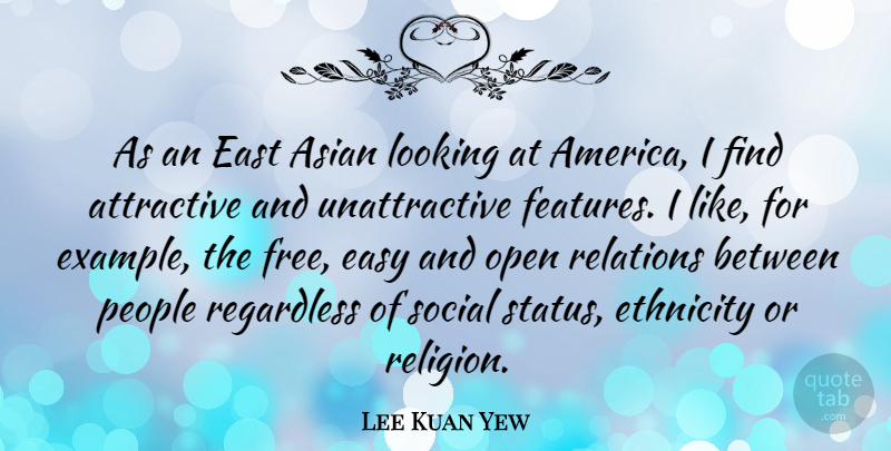 Lee Kuan Yew Quote About Asian, Attractive, East, Ethnicity, Looking: As An East Asian Looking...