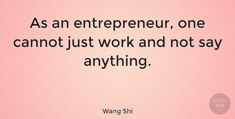 Wang Shi Quote About Work: As An Entrepreneur One Cannot...