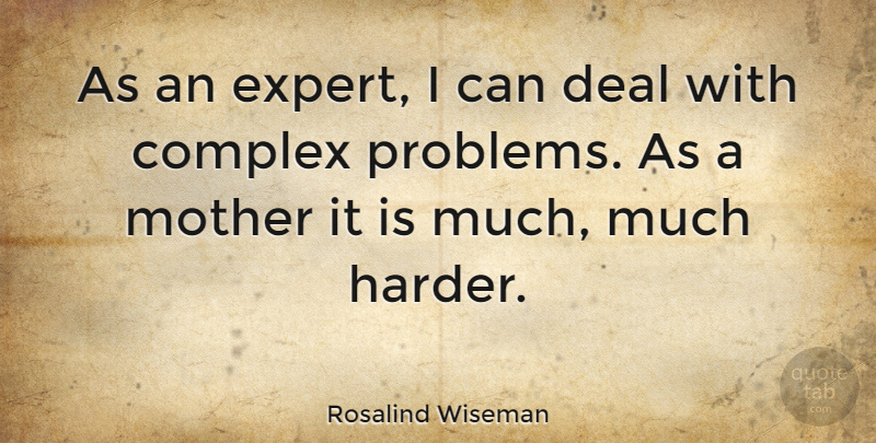 Rosalind Wiseman Quote About Mother, Experts, Problem: As An Expert I Can...