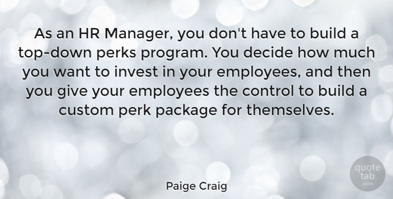 Paige Craig Quote About Build, Custom, Decide, Invest, Package: As An Hr Manager You...