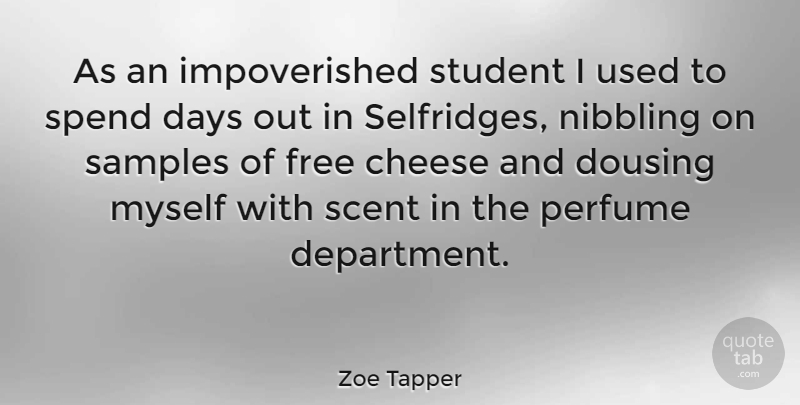 Zoe Tapper Quote About Nibbling, Scent, Cheese: As An Impoverished Student I...