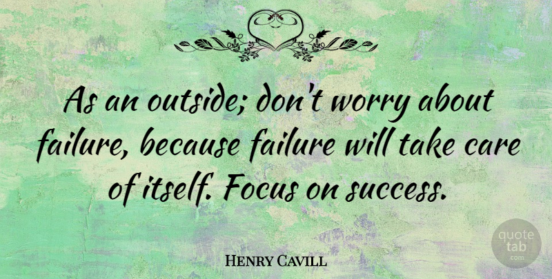 Henry Cavill Quote About Worry, Focus, Care: As An Outside Dont Worry...