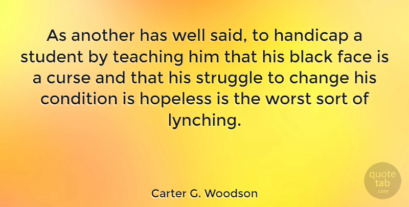 Carter G. Woodson Quote About Change, Struggle, Teaching: As Another Has Well Said...