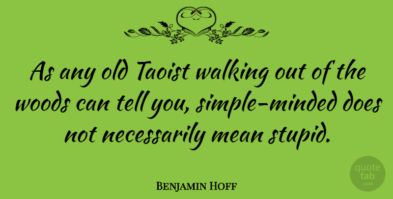 Benjamin Hoff Quote About Stupid, Mean, Simple: As Any Old Taoist Walking...