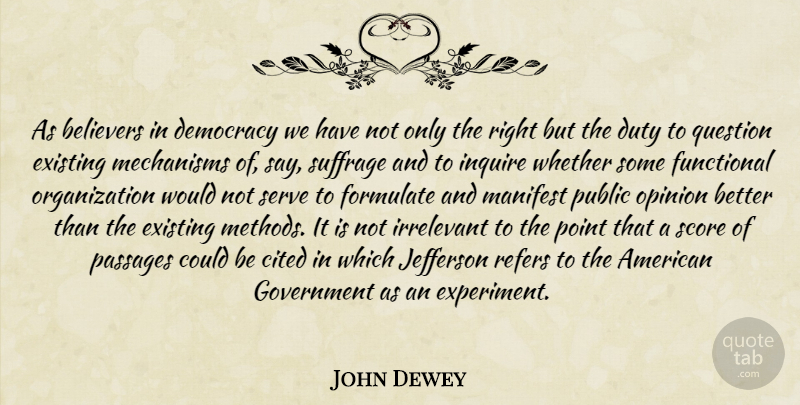 John Dewey Quote About Government, Organization, Democracy: As Believers In Democracy We...
