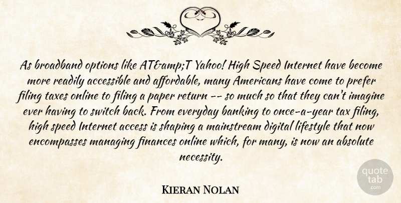 Kieran Nolan Quote About Absolute, Accessible, Banking, Broadband, Digital: As Broadband Options Like Atampt...