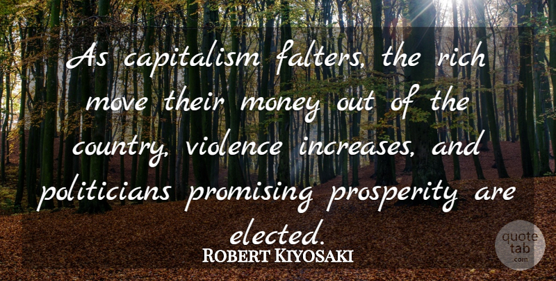 Robert Kiyosaki Quote About Money, Move, Promising, Prosperity, Rich: As Capitalism Falters The Rich...