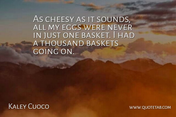 Kaley Cuoco Quote About Thousand: As Cheesy As It Sounds...