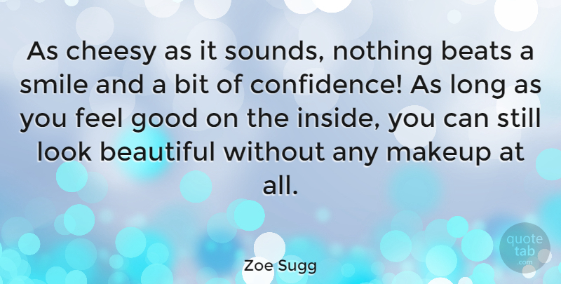 Zoe Sugg Quote About Beats, Beautiful, Bit, Cheesy, Good: As Cheesy As It Sounds...