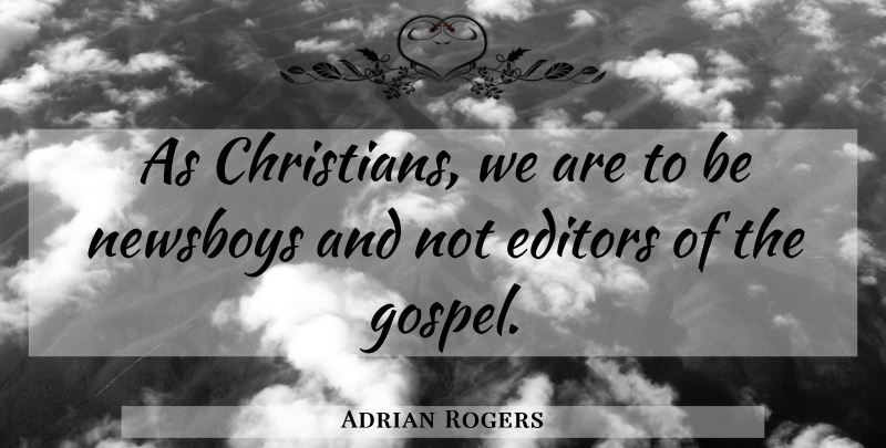 Adrian Rogers Quote About Christian, Editors: As Christians We Are To...