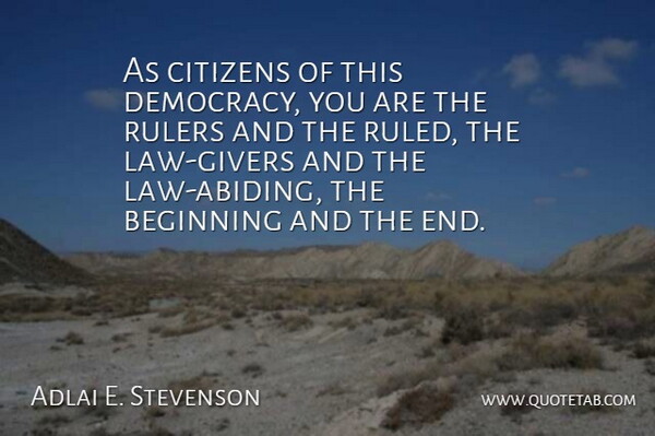 Adlai E. Stevenson Quote About Law, Democracy, Abiding: As Citizens Of This Democracy...