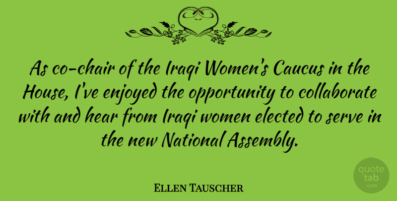Ellen Tauscher Quote About Opportunity, House, Chairs: As Co Chair Of The...