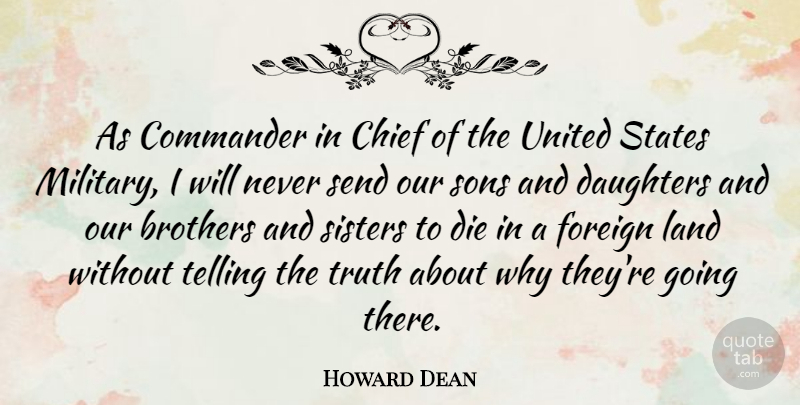 Howard Dean Quote About Mother, Daughter, Brother: As Commander In Chief Of...
