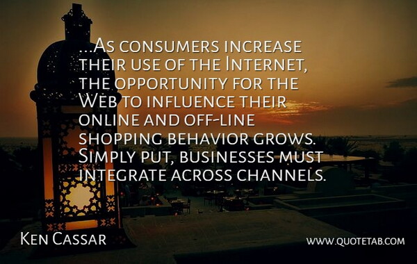 Ken Cassar Quote About Across, Behavior, Businesses, Consumers, Increase: As Consumers Increase Their Use...