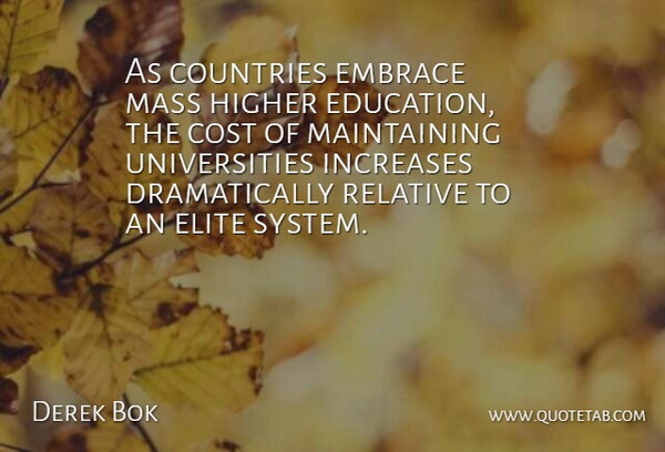 Derek Bok Quote About Country, Cost, Maintaining: As Countries Embrace Mass Higher...
