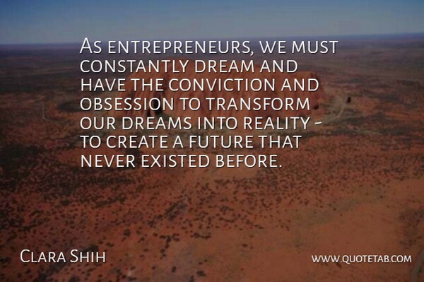 Clara Shih Quote About Dream, Reality, Entrepreneur: As Entrepreneurs We Must Constantly...