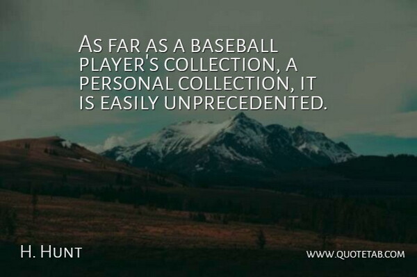 H. Hunt Quote About Baseball, Easily, Far, Personal: As Far As A Baseball...