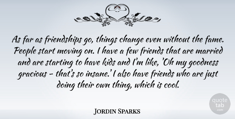 Jordin Sparks Quote About Moving, Kids, People: As Far As Friendships Go...