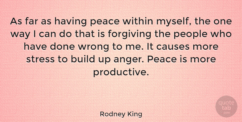 Rodney King Quote About Stress, Anger, People: As Far As Having Peace...