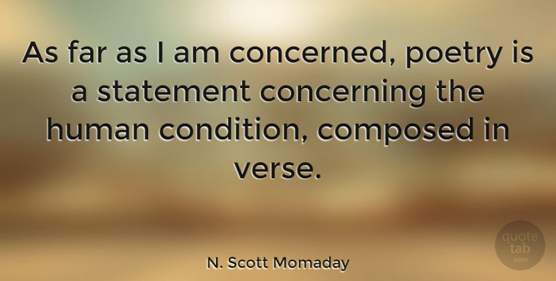 N. Scott Momaday Quote About Composed, Concerning, Far, Human, Poetry: As Far As I Am...