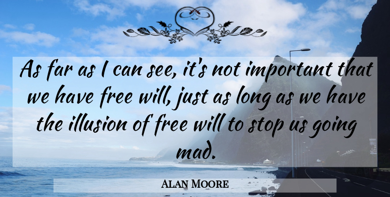 Alan Moore Quote About Mad, Long, Important: As Far As I Can...
