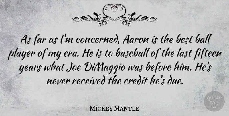 Mickey Mantle Quote About Sports, Baseball, Player: As Far As Im Concerned...