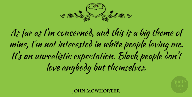 John McWhorter Quote About Anybody, Far, Interested, Love, Loving: As Far As Im Concerned...