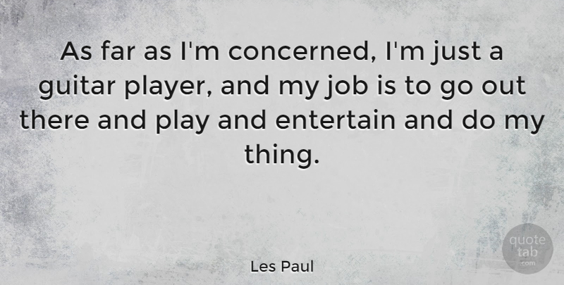 Les Paul Quote About Entertain, Job: As Far As Im Concerned...