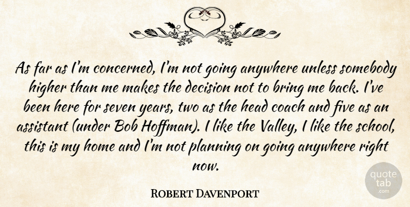 Robert Davenport Quote About Anywhere, Assistant, Bob, Bring, Coach: As Far As Im Concerned...