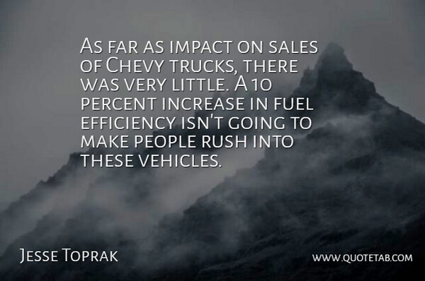 Jesse Toprak Quote About Chevy, Efficiency, Far, Fuel, Impact: As Far As Impact On...