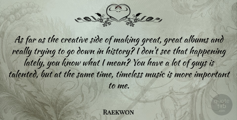 Raekwon Quote About Albums, Creative, Far, Great, Guys: As Far As The Creative...