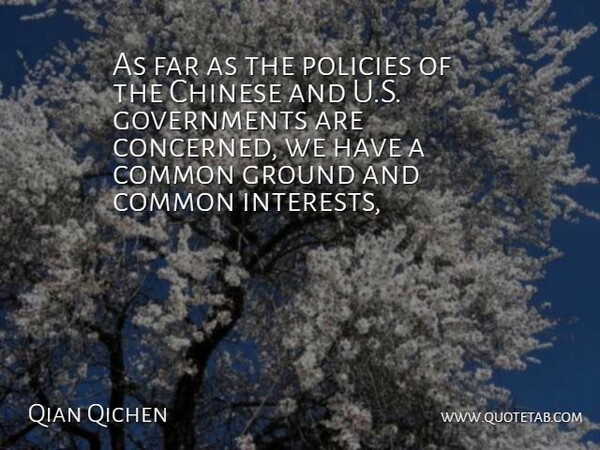 Qian Qichen Quote About Chinese, Common, Far, Ground, Policies: As Far As The Policies...