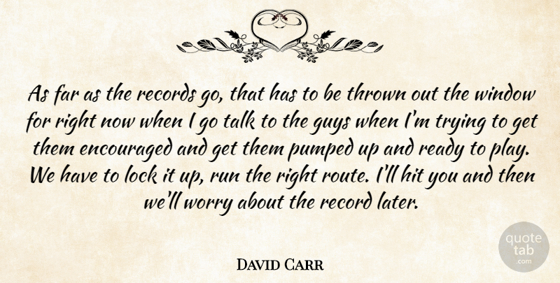 David Carr Quote About Encouraged, Far, Guys, Hit, Lock: As Far As The Records...