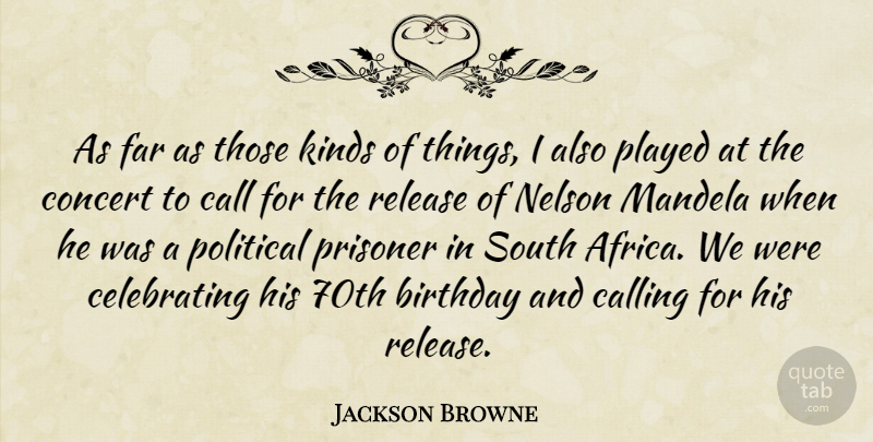 Jackson Browne Quote About Birthday, Political, Calling: As Far As Those Kinds...