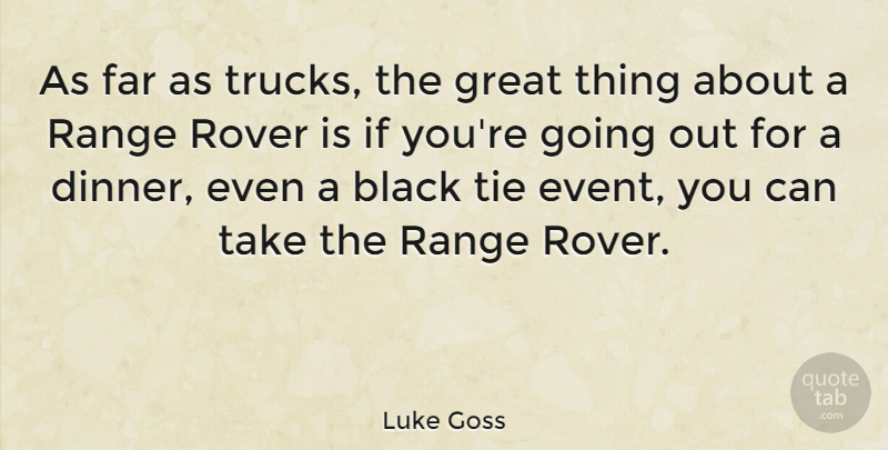 Luke Goss Quote About Ties, Black, Going Out: As Far As Trucks The...