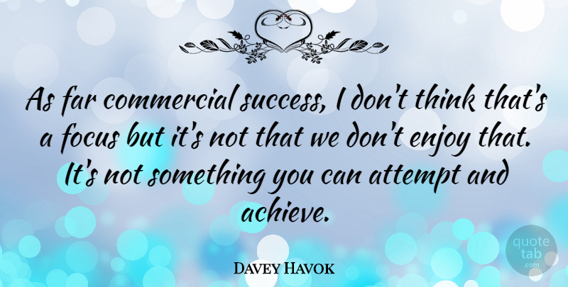 Davey Havok Quote About Attempt, Commercial, Enjoy, Far, Success: As Far Commercial Success I...