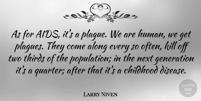 Larry Niven Quote About Two, Childhood, Population: As For Aids Its A...