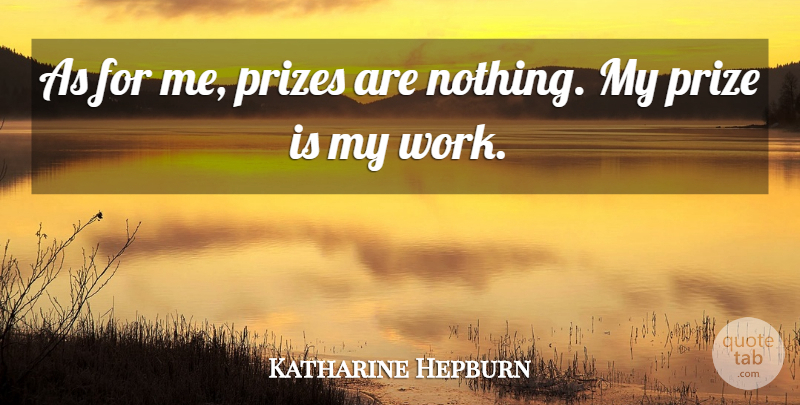 Katharine Hepburn Quote About Prize: As For Me Prizes Are...