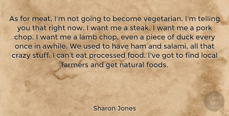 Sharon Jones Quote About Eat, Farmers, Food, Ham, Lamb: As For Meat Im Not...